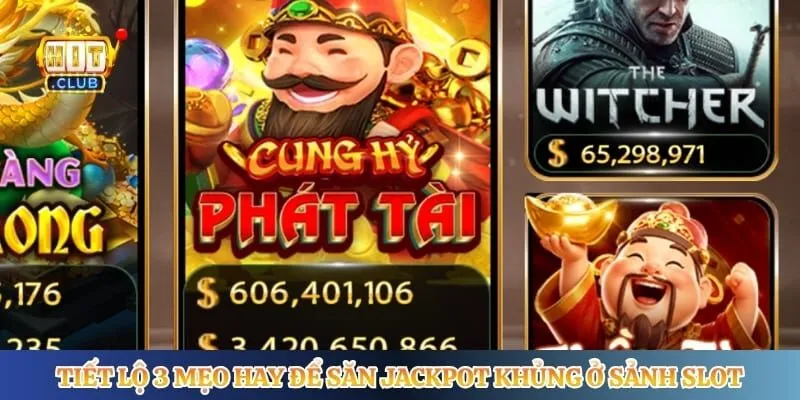 Tiết lộ 3 mẹo hay để săn jackpot khủng ở sảnh slot